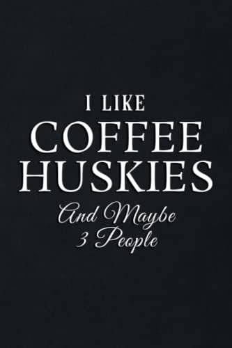Gift Log: Husky Owners Graphic I Like Coffee Huskies And Maybe 3 People Family: Coffee Huskies, Gift Record Keeper, Gift Tracker Notebook, Gift ... For Bridal Shower, Wedding Party,To Do List