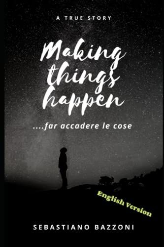 Making Things Happen: ....Far Accadere Le Cose - English Version
