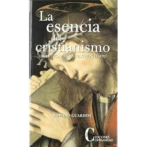 La Esencia Del Cristianismo : Una Ética Para Nuestro Tiempo