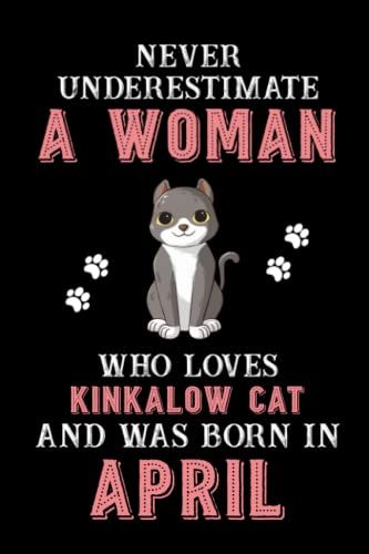 Never Underestimate A Woman Who Loves Kinkalow Cat And Was Born In April: Perfect Kinkalow Cat Notebook For Women, Loves Cat Logbook, Journals, Gift For Birthday/Christmas Notebook For Womens