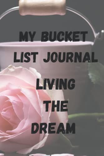 My Bucket List Journal - Living The Dream