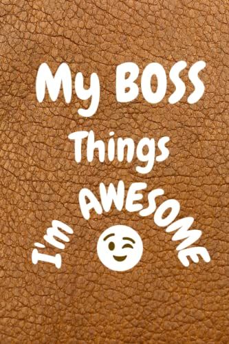 My Boss Thinks I'm Awesome: Blank Lined Notebook Journal Employee Staff Gift Office Humor