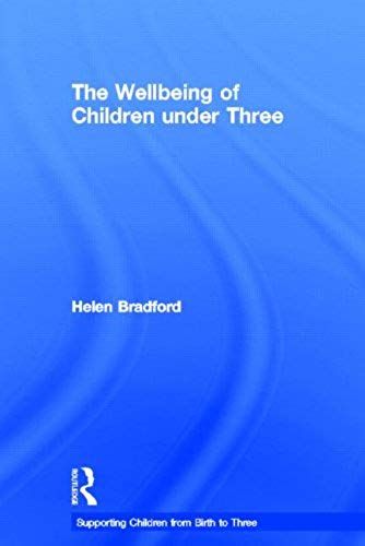 The Wellbeing Of Children Under Three (Supporting Children From Birth To Three)