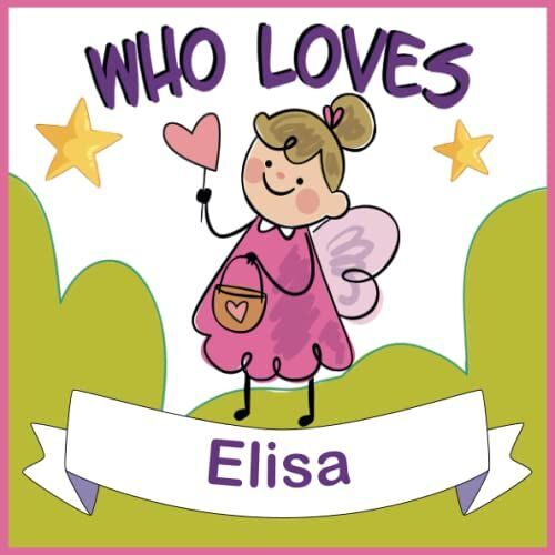 Who Loves Elisa: Personalized Children Book With Name Elisa,(Books For Baby Showers And Birthdays )