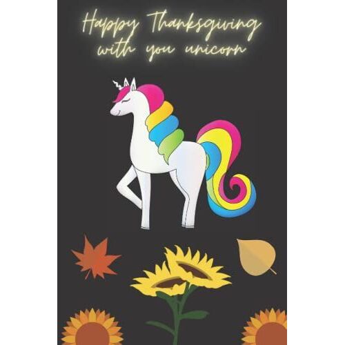 Happy Thanksgiving With Your Unicorn Journal Notebook: Gift For Unicorn Lovers: Say Happy Thanksgiving To Your Unicorn Journal Notebook, 100 Pages, 6x9, Soft Cover, Matte Finish