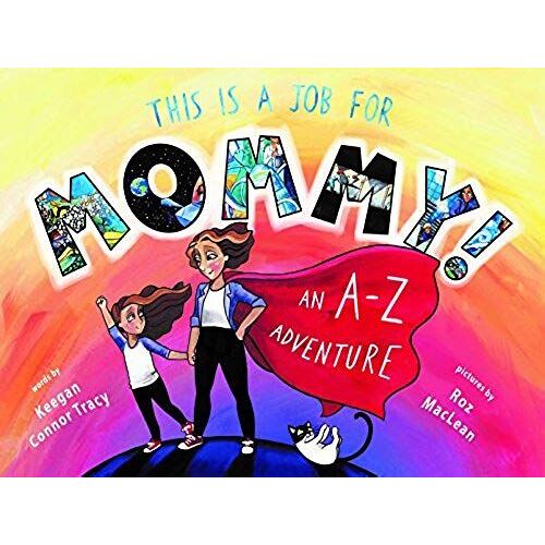 This Is A Job For Mommy!: An A-Z Adventure