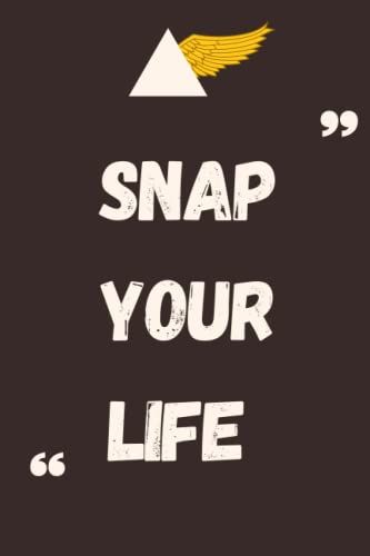 Snap Your Life ..., - Notebook Motivational | Mindset Millionaire Quotes: Perfect Inspirational / Write In For Men - Women / Success