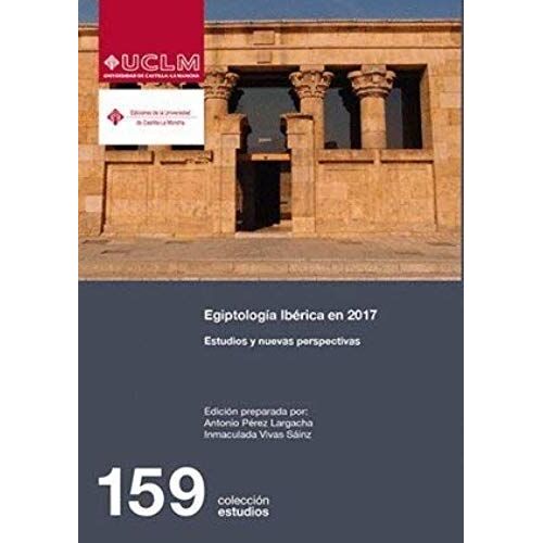 Egiptología Ibérica En 2017 : Estudios Y Nuevas Perspectivas