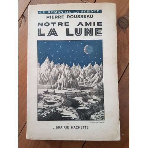 Le Roman De La Science- Notre Amie La Lune, Ouvrage Illustré De 38 Figures Et D'une Carte