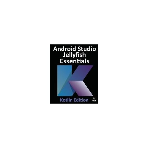 Android Studio Jellyfish Essentials - Kotlin Edition