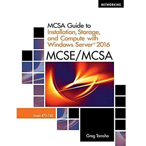 Mcsa Guide To Installation, Storage, And Compute With Microsoft Windows Server 2016, Exam 70-740