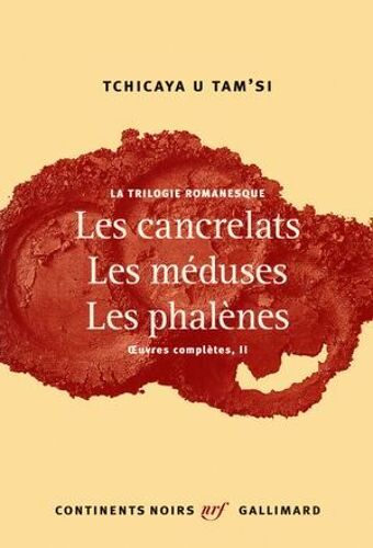 La Trilogie Romanesque. Les Cancrelats, Les Méduses, Les Phalènes