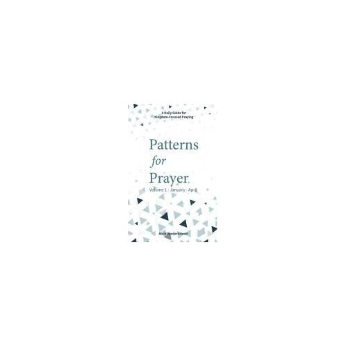 Patterns For Prayer Volume 1: January - April