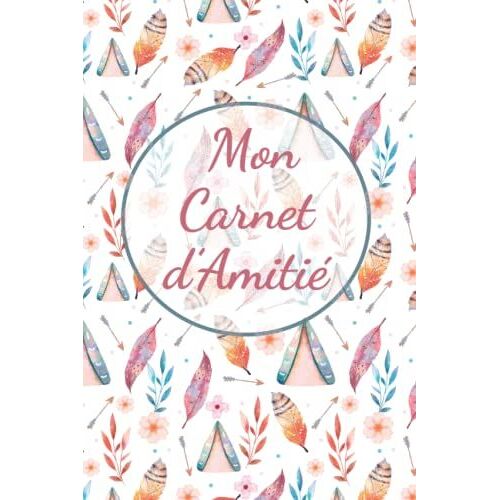 Mon Carnet D'amitié: Demande À Tes Amies De Remplir Ton Livre Pour Mieux Les Connaître | Ce Carnet Est Destiné Aux Filles Avec Un Beau Design En ... | Format A5 | 70 Pages (French Edition)
