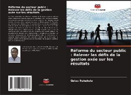 Réforme Du Secteur Public : Relever Les Défis De La Gestion Axée Sur Les Résultats
