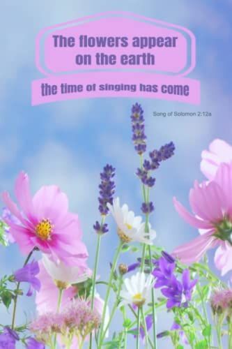 The Flowers Appear On The Earth Christian Journal/Diary 6" X 9" 102 Pages