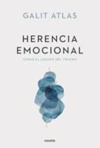Herencia Emocional: Curar El Legado Del Trauma / Emotional Inheritance: A Therapist, Her Patients, And The Legacy Of Trauma