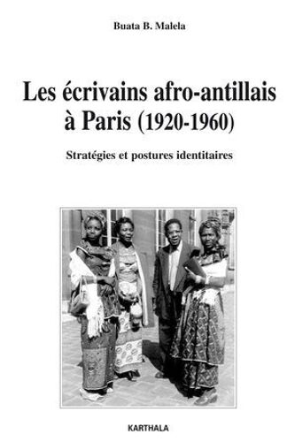 Les Écrivains Afro-Antillais À Paris (1920-1960) - Stratégies Et Postures Identitaires