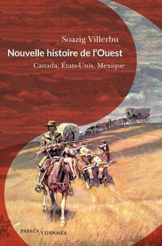 Nouvelle Histoire De L'ouest : Canada, États-Unis, Mexique