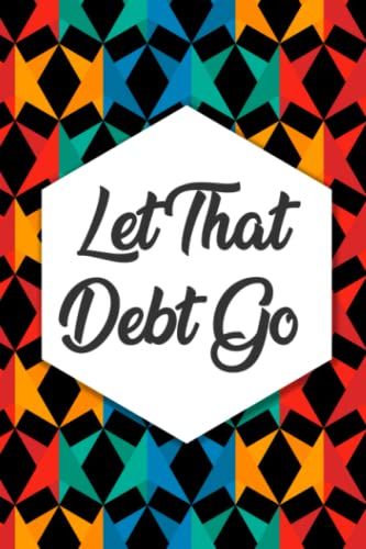 Let That Debt Go: Notebook For Recording Debts And Payment Planning, Financial Journal And Ledger