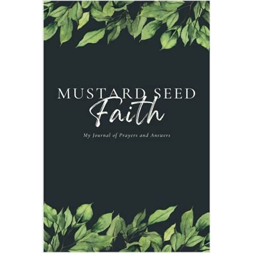 Mustard Seed Faith: Prayer Journal: Journal For Prayers And Answers