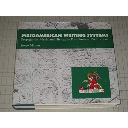 Mesoamerican Writing Systems: Propaganda, Myth, And History In Four Ancient Civilizations