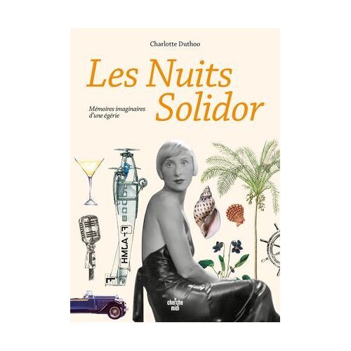 Les Nuits Solidor - Mémoires Imaginaires D'une Égérie - Mémoires Imaginaires D'une Égérie
