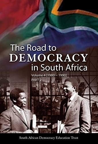 The Road To Democracy In South Africa Volume 4 (1980-1990) Part 2