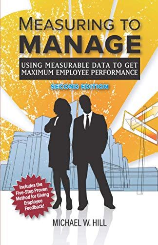 Measuring To Manage: Using Measurable Data To Get Maximum Employee Performance