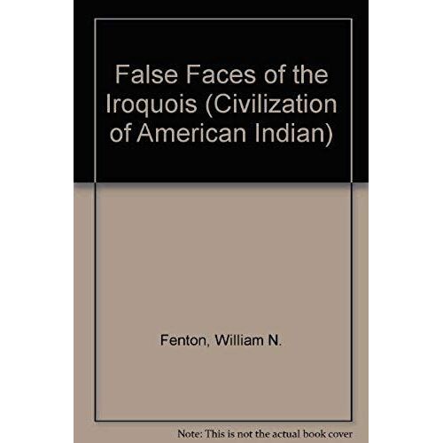 False Faces Of The Iroquois (Civilization Of American Indian)