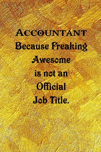 Accountant Because Freaking Awesome Is Not An Official Job Title.: Funny Coworker Notebooks (Funny Office Journals) - 6x9 Inches, 120 Lined Pages.