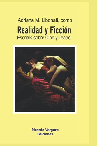 Ficción Y Realidad: Escritos Sobre Cine Y Teatro (Spanish Edition)