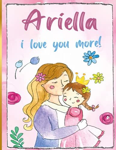 Ariella I Love You More!: Personalized Children's Books , Ariella Name