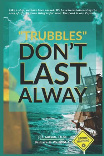 "Trubbles" Don't Last Alway