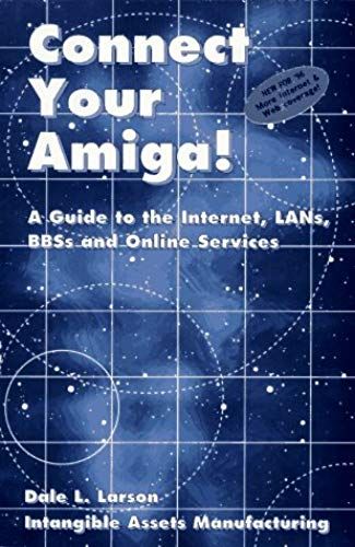 Connect Your Amiga!: A Guide To The Internet, Lans, Bbss And Online Services