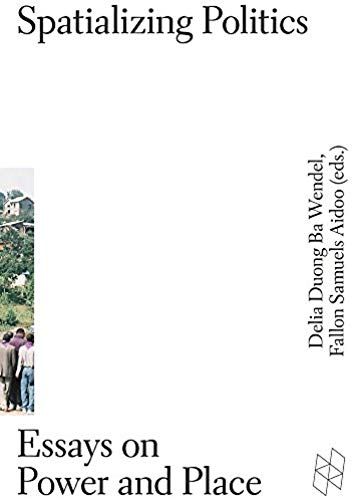 Spatializing Politics - Essays On Power And Place