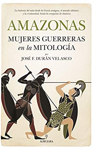 Amazonas, Mujeres Guerreras En La Mitologia