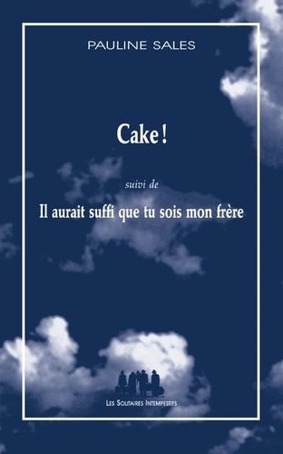 Cake ! - Suivi De Il Aurait Suffi Que Tu Sois Mon Frère