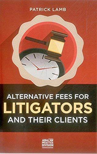 Alternative Fees For Litigators And Their Clients