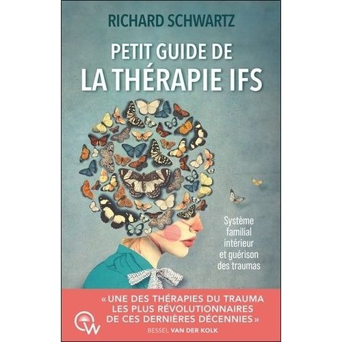 Petit Guide De La Thérapie Ifs - Système Familial Intérieur Et Guérison Des Traumas