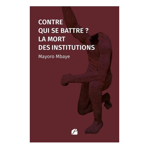 Contre Qui Se Battre ? La Mort Des Institutions