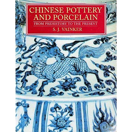 Chinese Pottery And Porcelain: From Prehistory To The Present