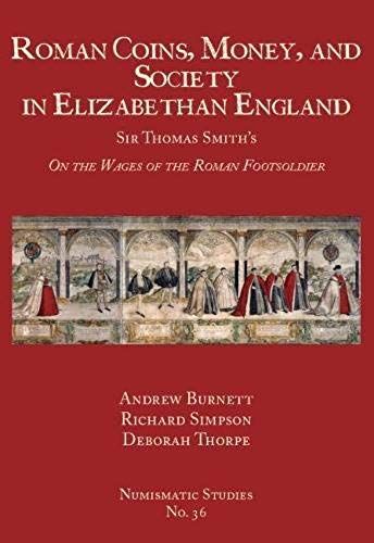 Roman Coins, Money, And Society In Elizabethan England: Sir Thomas Smith's On The Wages Of The Roman Footsoldier