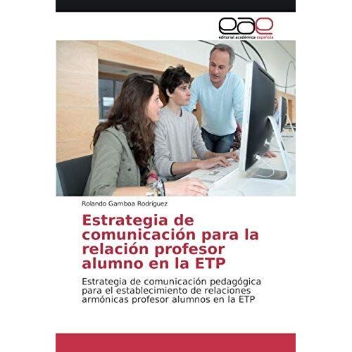 Estrategia De Comunicación Para La Relación Profesor Alumno En La Etp