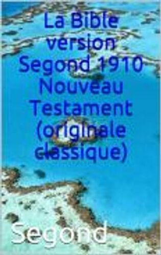 La Bible Version Segond 1910 Nouveau Testament(Originale Classique)