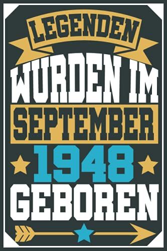 Legenden Werden Im September 1948 Geboren: Geschenk Frauen Männer Geburtstag 73 Jahre, Geburtstagsgeschenk Für Frauen Männer Papa Mama - Notizbuch Geburtstag, 6 X 9 Zoll, 100 Seiten (German Edition)