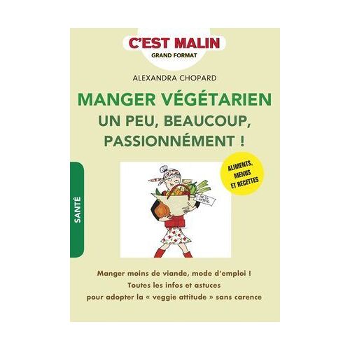 Manger Végétarien Un Peu, Beaucoup, Passionnément ! C'est Malin