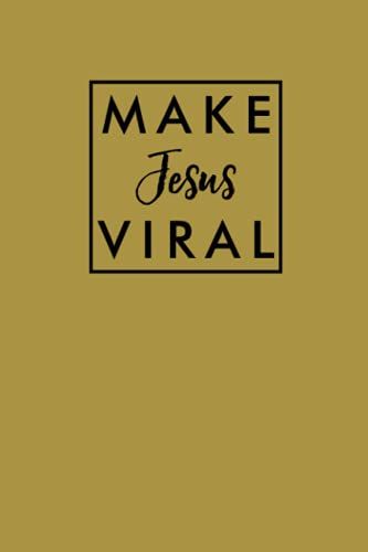 Make Jesus Viral Christian Believer: Journal, Planner, Diary, Notebook - 200 Pages, 6 X 9 Inches, White Paper, Matte Finished Soft Cover