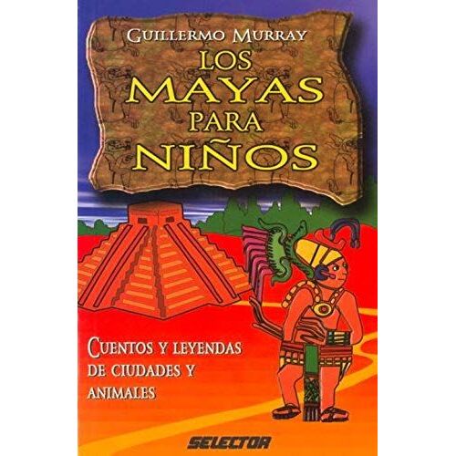 Mayas Para Niños, Los: Cuentos Y Leyendas De Ciudades Y Animales (Literatura Infantil)