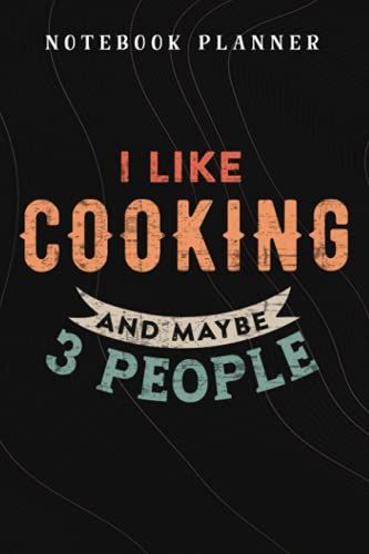 Notebook Planner I Like Cooking And Maybe 3 People Culinary Antisocial Cook Quote: Budget,Planning,Paycheck Budget,Business,Journal,6x9 In ,Personal,Daily,Hourly